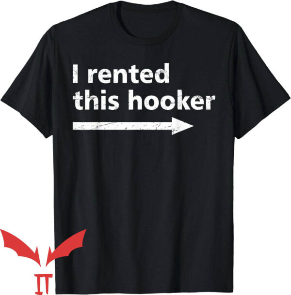 Offensive Funny T-Shirt I Rented This Hooker