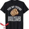 Offensive Funny T-Shirt Should Have Been Swallowed