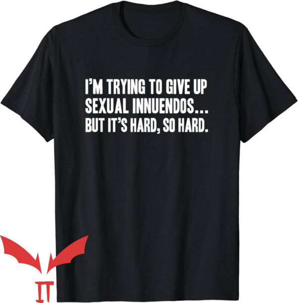 Offensive Funny T-Shirt Trying To Give Up Sexual Innuendos