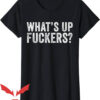 Offensive Funny T-Shirt What’s Up Fuckers