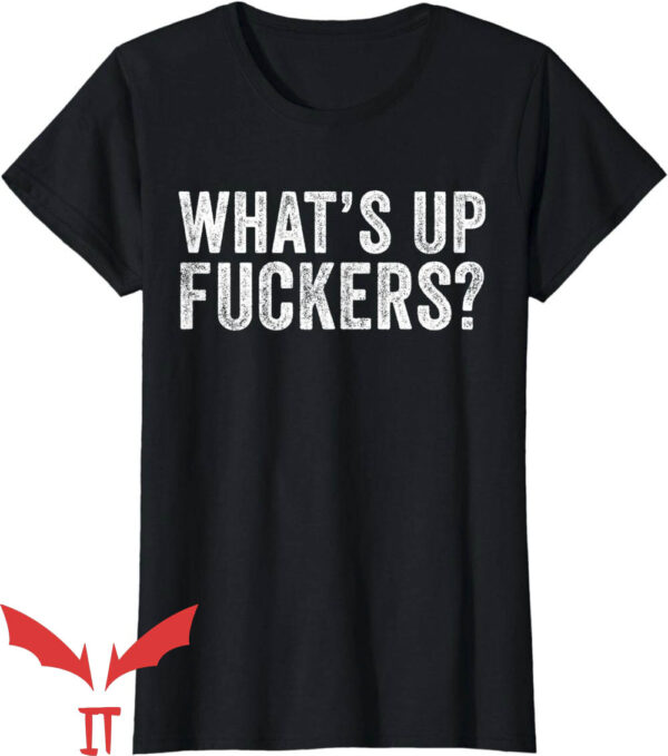 Offensive Funny T-Shirt What’s Up Fuckers