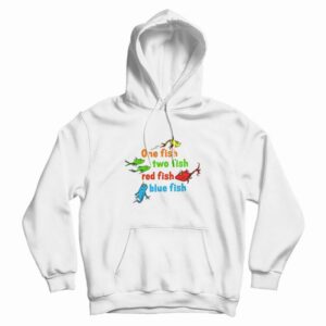 One Fish Two Fish Red Fish Blue Fish Dr Seuss Hoodie