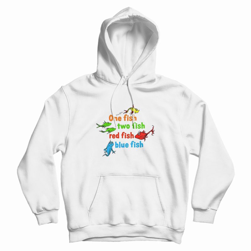 One Fish Two Fish Red Fish Blue Fish Dr Seuss Hoodie One Fish Two Fish Red Fish Blue Fish Dr Seuss Hoodie