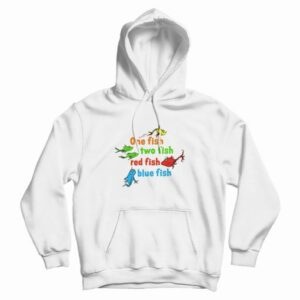 One Fish Two Fish Red Fish Blue Fish Dr Seuss Hoodie 4
