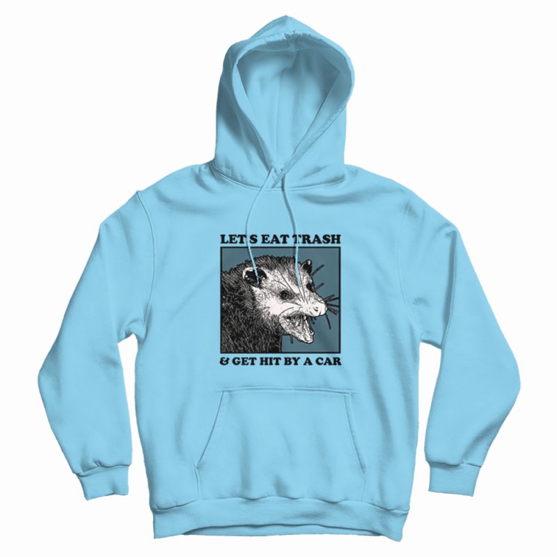 Opossum Let's Eat Trash and Get Hit By A Car Hoodie Opossum Let's Eat Trash and Get Hit By A Car Hoodie
