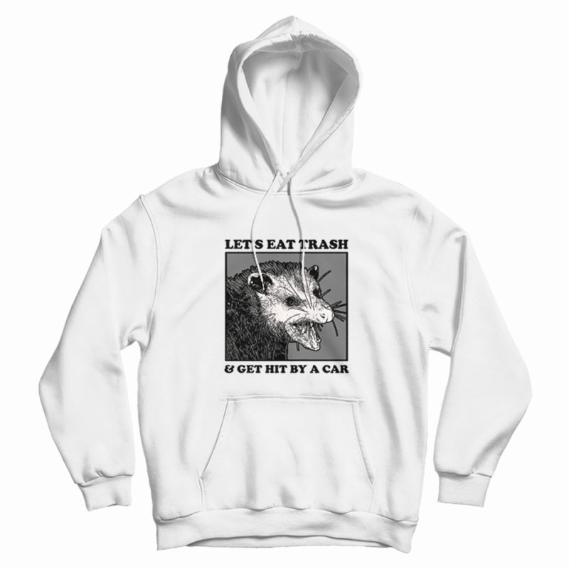 Opossum Let's Eat Trash and Get Hit By A Car Hoodie Opossum Let's Eat Trash and Get Hit By A Car Hoodie