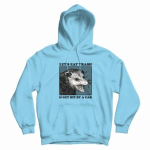 Opossum Lets Eat Trash and Get Hit By A Car Hoodie 4