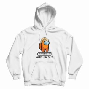 Orange Is Sus Vote Him Out Among Us Hoodie