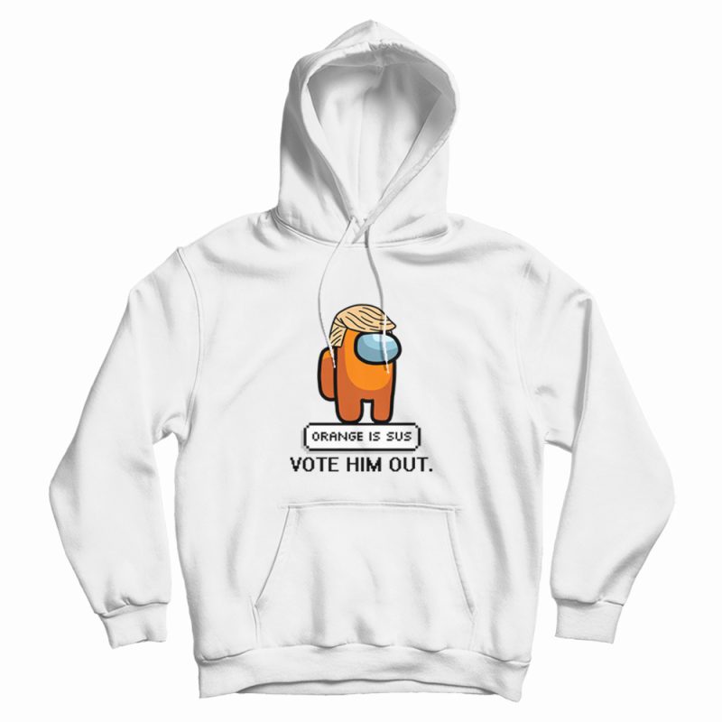 Orange Is Sus Vote Him Out Among Us Hoodie Orange Is Sus Vote Him Out Among Us Hoodie