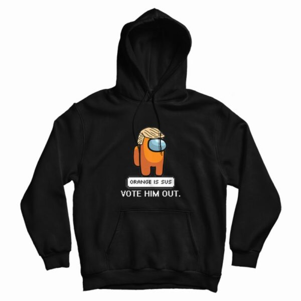 Orange Is Sus Vote Him Out Among Us Hoodie