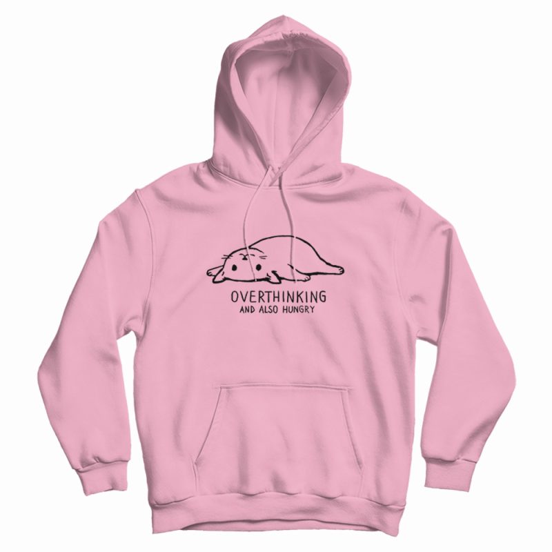 Overthinking And Also Hungry Cat Hoodie Overthinking And Also Hungry Cat Hoodie