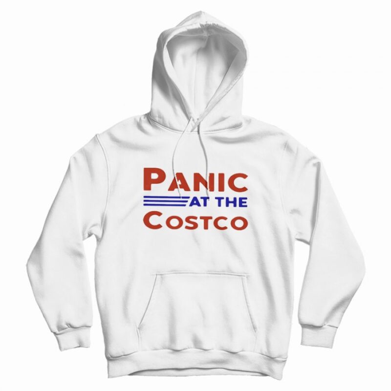 Panic At The Costco Hoodie Panic At The Costco Hoodie