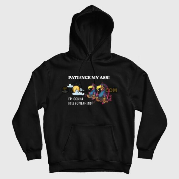 Patience My Ass I’m Gonna Kill Something Hoodie