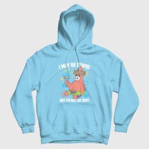 Patrick Star I May Be Stupid But I’m Not An Idiot Hoodie
