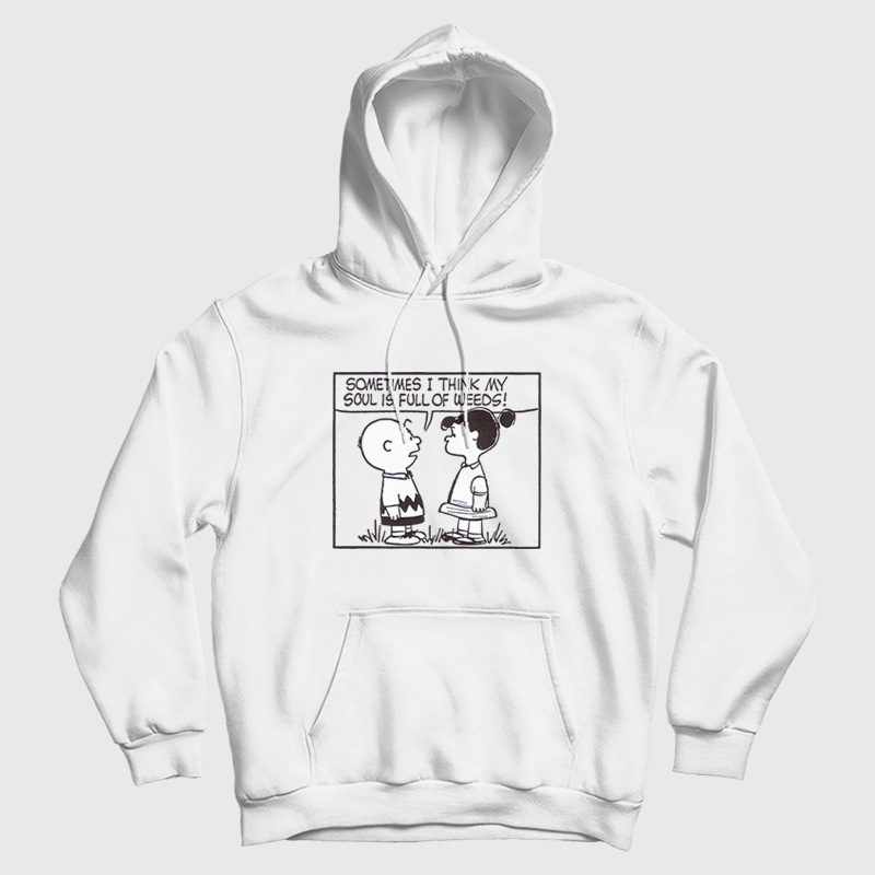 Peanuts Sometimes I Think My Soul Is Full Of Weeds Hoodie Peanuts Sometimes I Think My Soul Is Full Of Weeds Hoodie