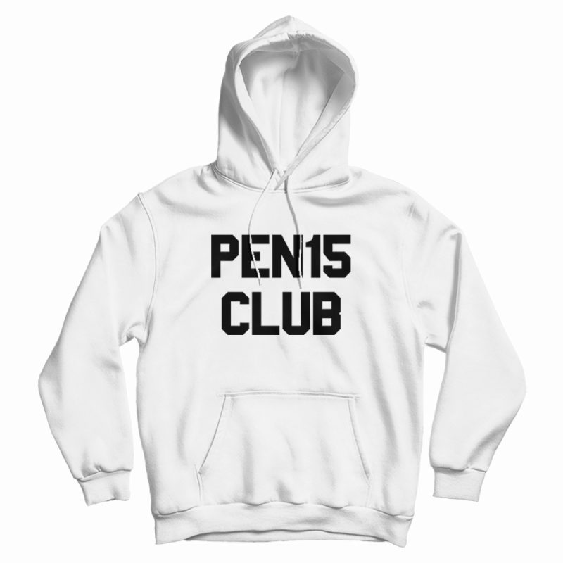 Pen15 Club Funny Hoodie Pen15 Club Funny Hoodie
