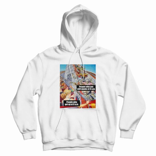 People Who Are Still Awake At 6 Am Hoodie