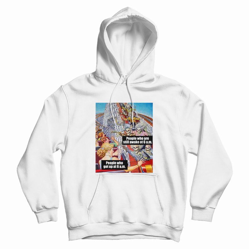 People Who Are Still Awake At 6 Am Hoodie People Who Are Still Awake At 6 Am Hoodie