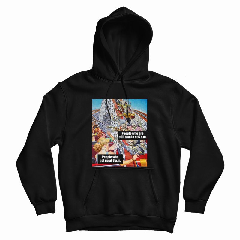 People Who Are Still Awake At 6 Am Hoodie People Who Are Still Awake At 6 Am Hoodie