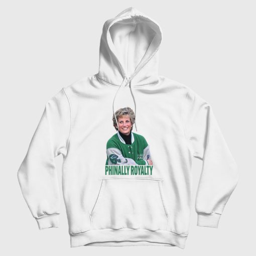 Phinally Royalty Princess Diana The Philadelphia Eagles Hoodie Phinally Royalty Princess Diana The Philadelphia Eagles Hoodie