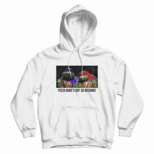 Pizza Dude’s Got 30 Seconds Hoodie Ninja Turtles