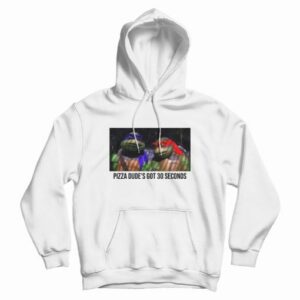 Pizza Dude’s Got 30 Seconds Hoodie Ninja Turtles