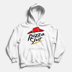 Pizza Hut Pizza Slut Funny Parody Hoodie For Unisex