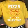 Pizza Is My Valentine Quote Funny Valentine Unisex T-Shirt