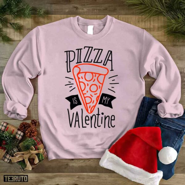 Pizza Is My Valentine Unisex Sweatshirt