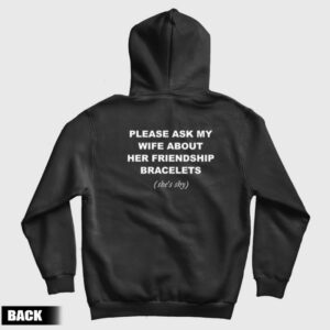 Please Ask My Wife About Her Friendship Bracelets Hoodie
