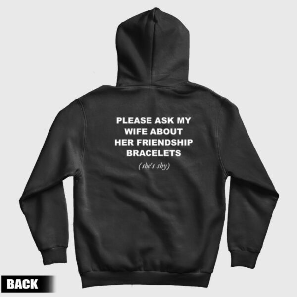 Please Ask My Wife About Her Friendship Bracelets Hoodie