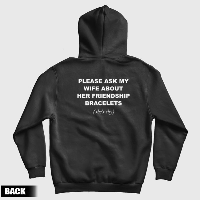 Please Ask My Wife About Her Friendship Bracelets Hoodie Please Ask My Wife About Her Friendship Bracelets Hoodie