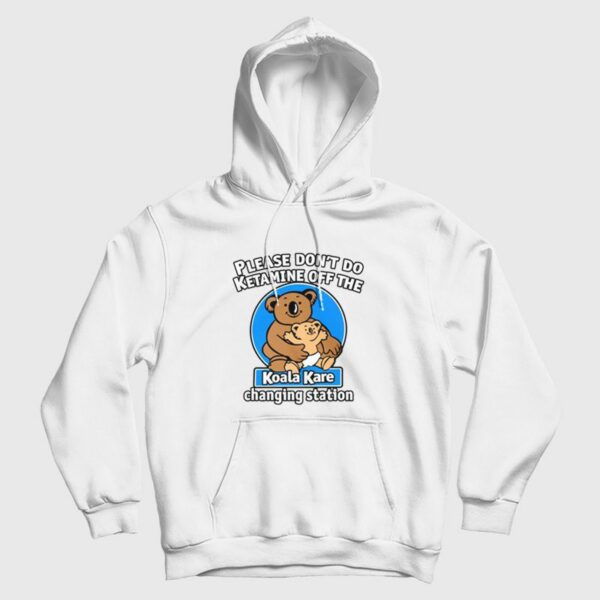 Please Don’t Do Ketamine Off The Koala Kare Changing Station Hoodie