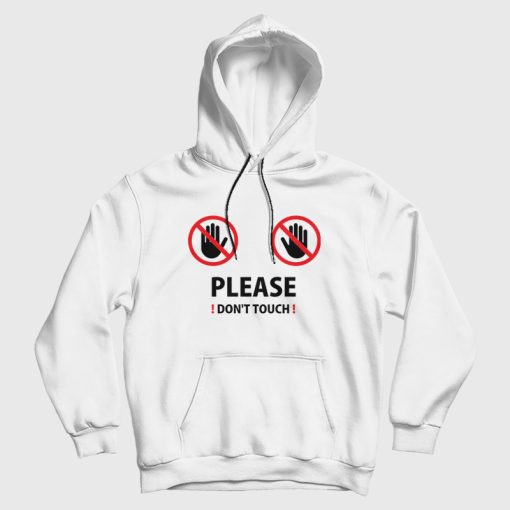 Please Don't Touch Hoodie Please Don't Touch Hoodie