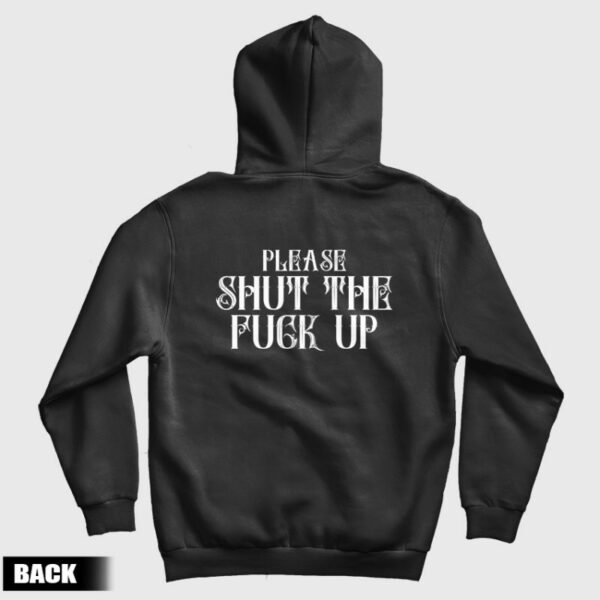 Please Shut The Fuck Up Hoodie