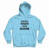 Please Wash Your Hands Hoodie