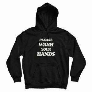Please Wash Your Hands Hoodie