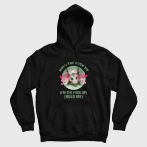 Possum Hold The Fuck Up I’m The Fuck Up Hold Me Hoodie