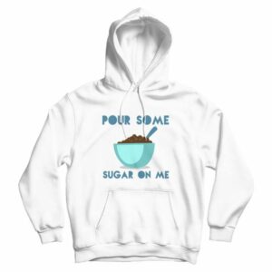 Pour Some Sugar On Me DEF LEPPARD Parody Hoodie