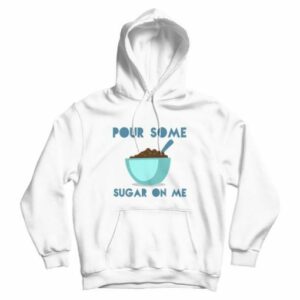 Pour Some Sugar On Me DEF LEPPARD Parody Hoodie