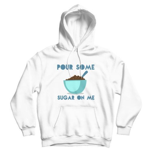 Pour Some Sugar On Me DEF LEPPARD Parody Hoodie Pour Some Sugar On Me DEF LEPPARD Parody Hoodie