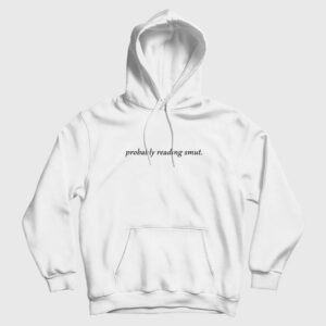 Probably Reading Smut Hoodie