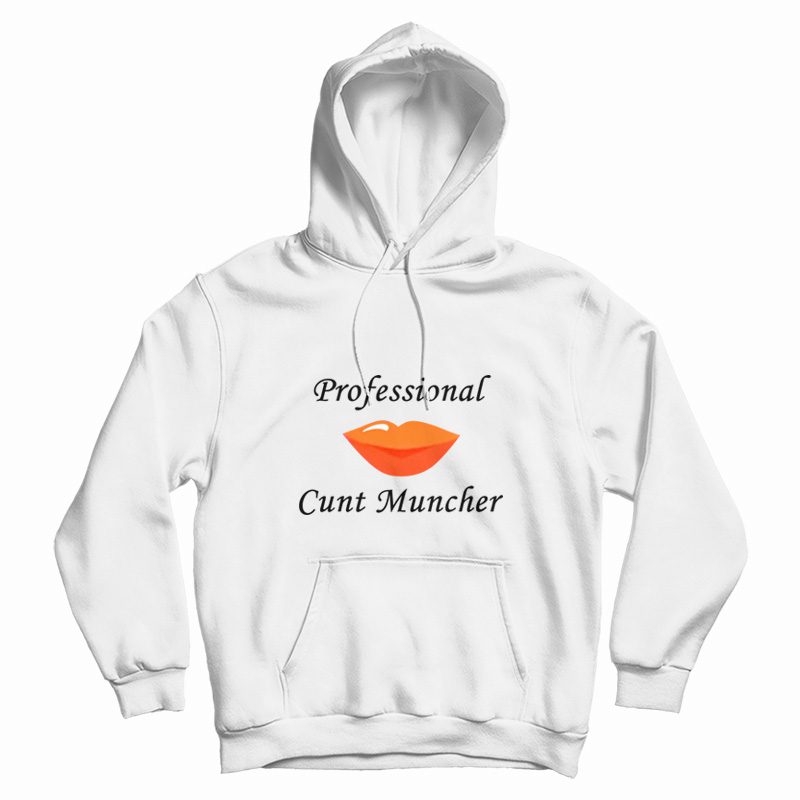 Professional Cunt Muncher Hoodie Professional Cunt Muncher Hoodie