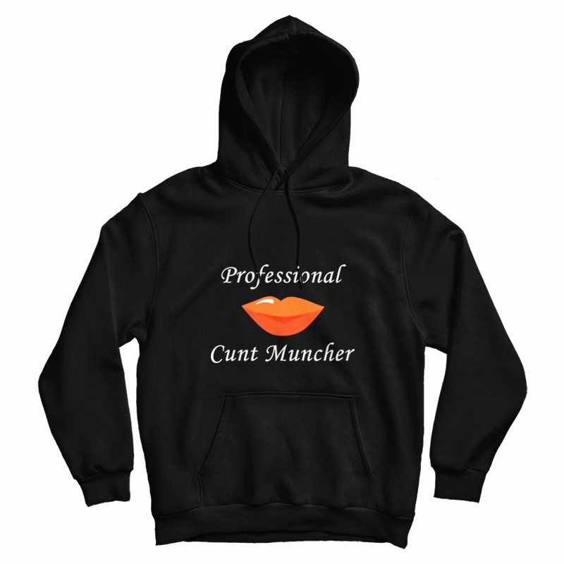 Professional Cunt Muncher Hoodie Professional Cunt Muncher Hoodie