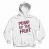 Pump Up The Fruit Hoodie