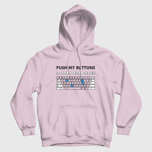 Push My Buttons Funny Keyboard Hoodie Push My Buttons Funny Keyboard Hoodie