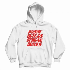 Pussy Builds Strong Bones Hoodie