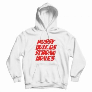 Pussy Builds Strong Bones Hoodie