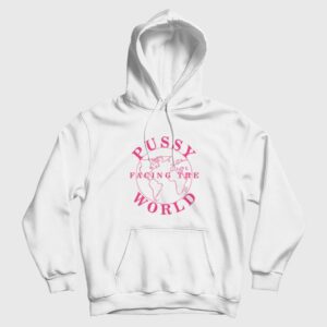 Pussy Facing The World Hoodie