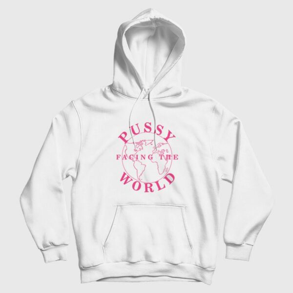 Pussy Facing The World Hoodie